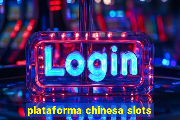 plataforma chinesa slots